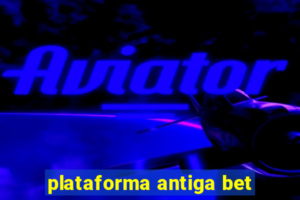 plataforma antiga bet